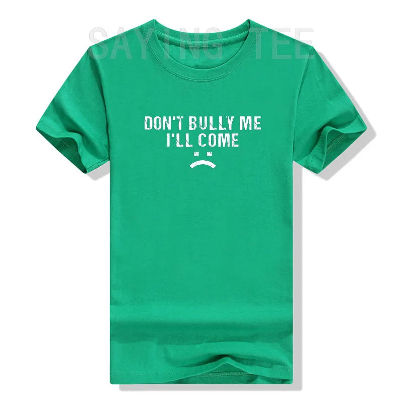Don't Bully Me I'll Come T-Shirt Funny Sarcastic Quote Letters Printed Tee