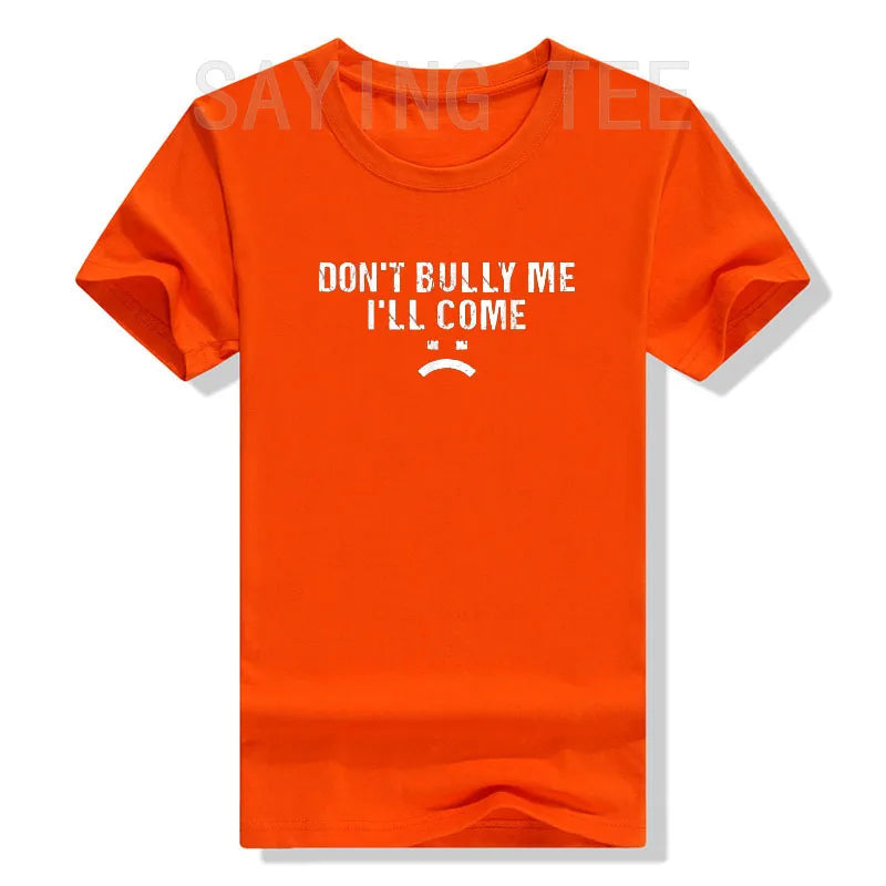 Don't Bully Me I'll Come T-Shirt Funny Sarcastic Quote Letters Printed Tee