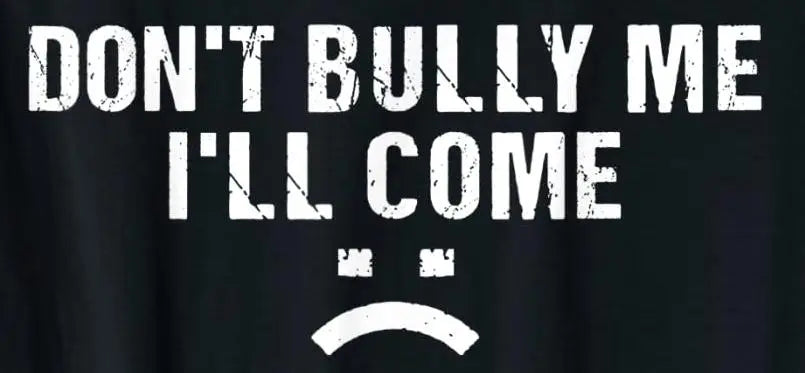 Don't Bully Me I'll Come T-Shirt Funny Sarcastic  Quote Letters Printed  Tee