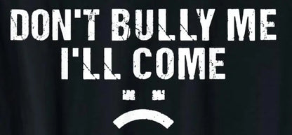 Don't Bully Me I'll Come T-Shirt Funny Sarcastic  Quote Letters Printed  Tee