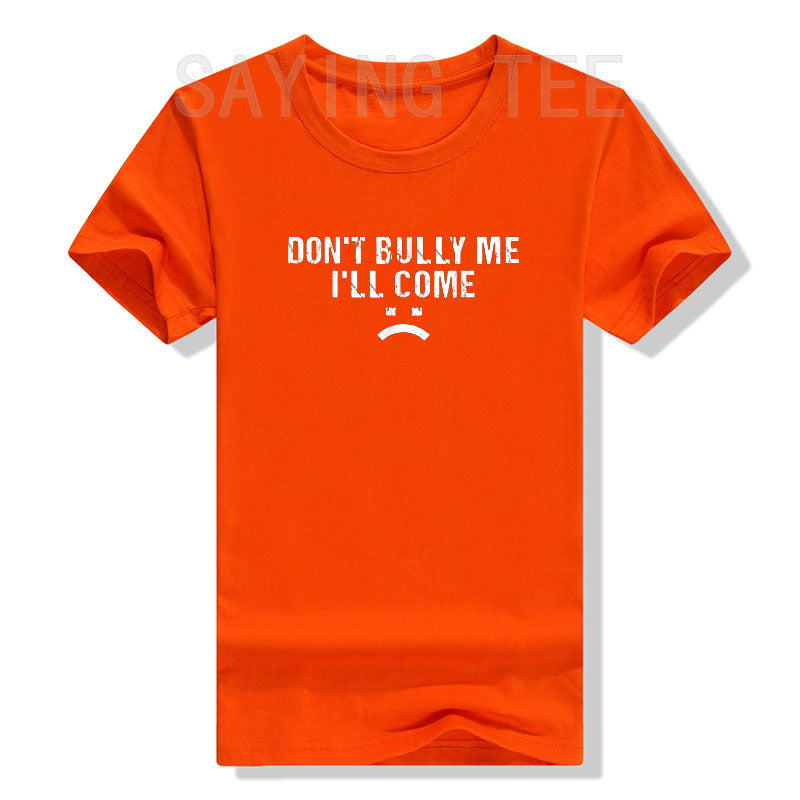 Don't Bully Me I'll Come T-Shirt Funny Sarcastic  Quote Letters Printed  Tee