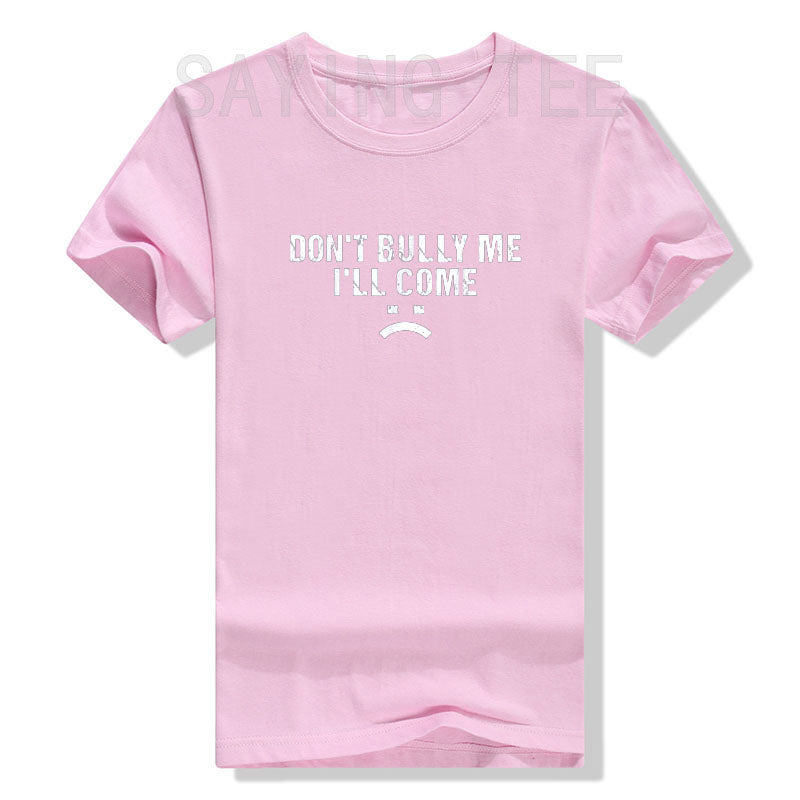 Don't Bully Me I'll Come T-Shirt Funny Sarcastic  Quote Letters Printed  Tee