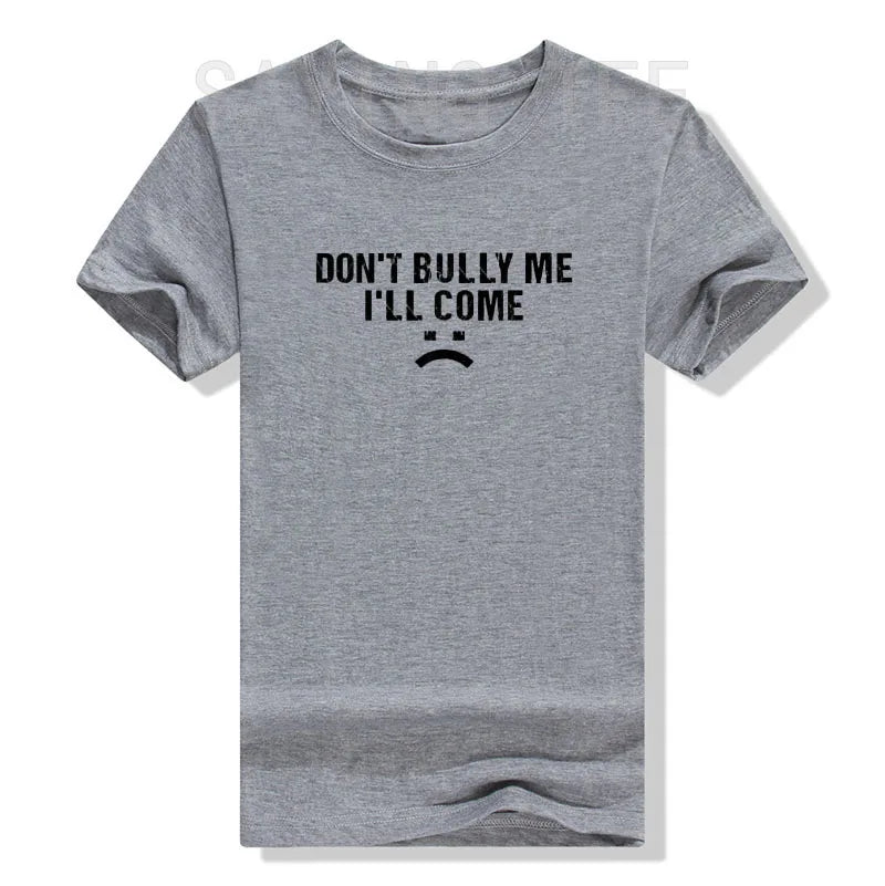 Don't Bully Me I'll Come T-Shirt Funny Sarcastic  Quote Letters Printed  Tee