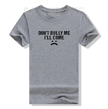Don't Bully Me I'll Come T-Shirt Funny Sarcastic  Quote Letters Printed  Tee